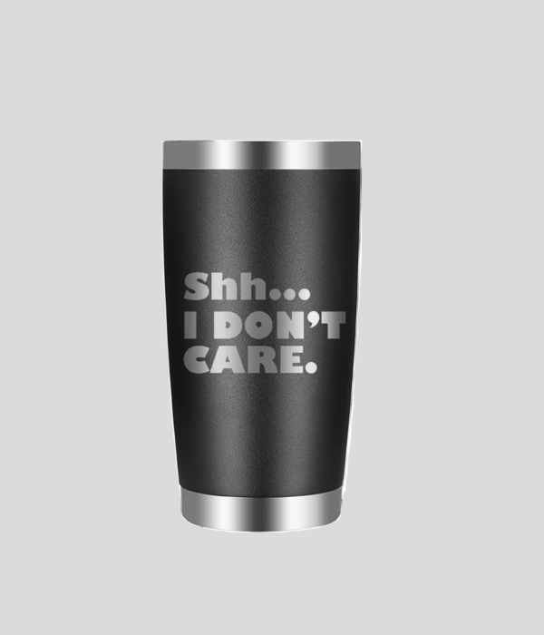 Shh... I don't care Insulated 20oz Black Mug